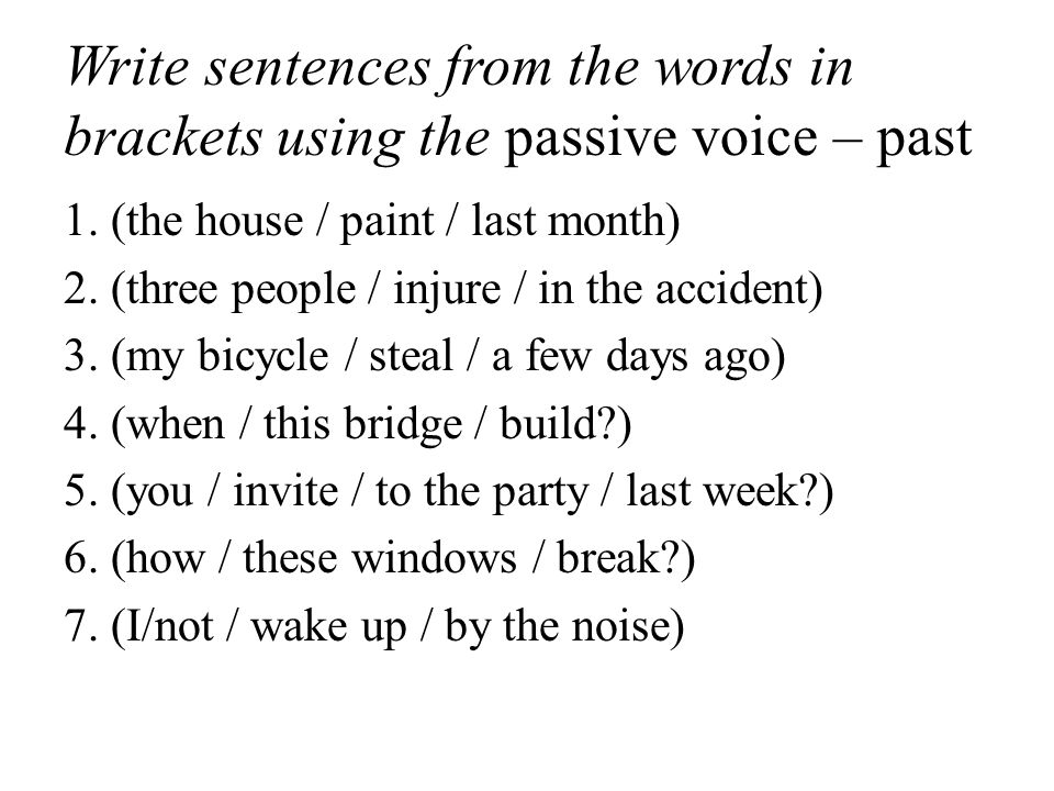 Write sentences from the words in brackets using the passive voice – past 1.