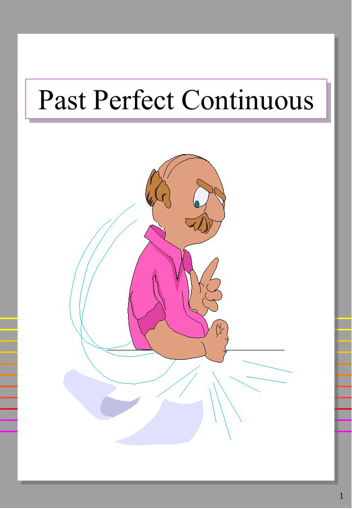 1 Past Perfect Continuous