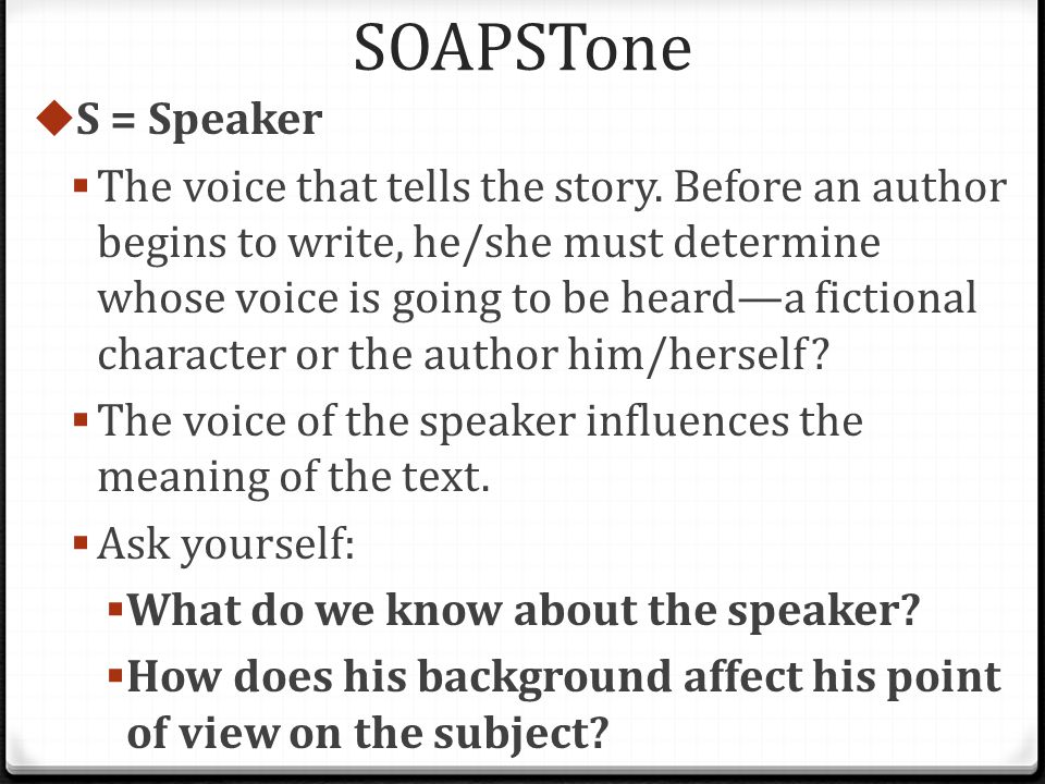 SOAPSTone  S = Speaker  The voice that tells the story.