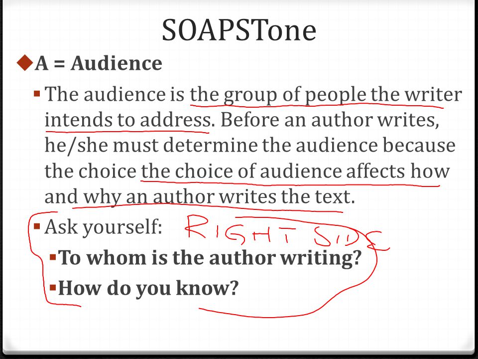 SOAPSTone  A = Audience  The audience is the group of people the writer intends to address.