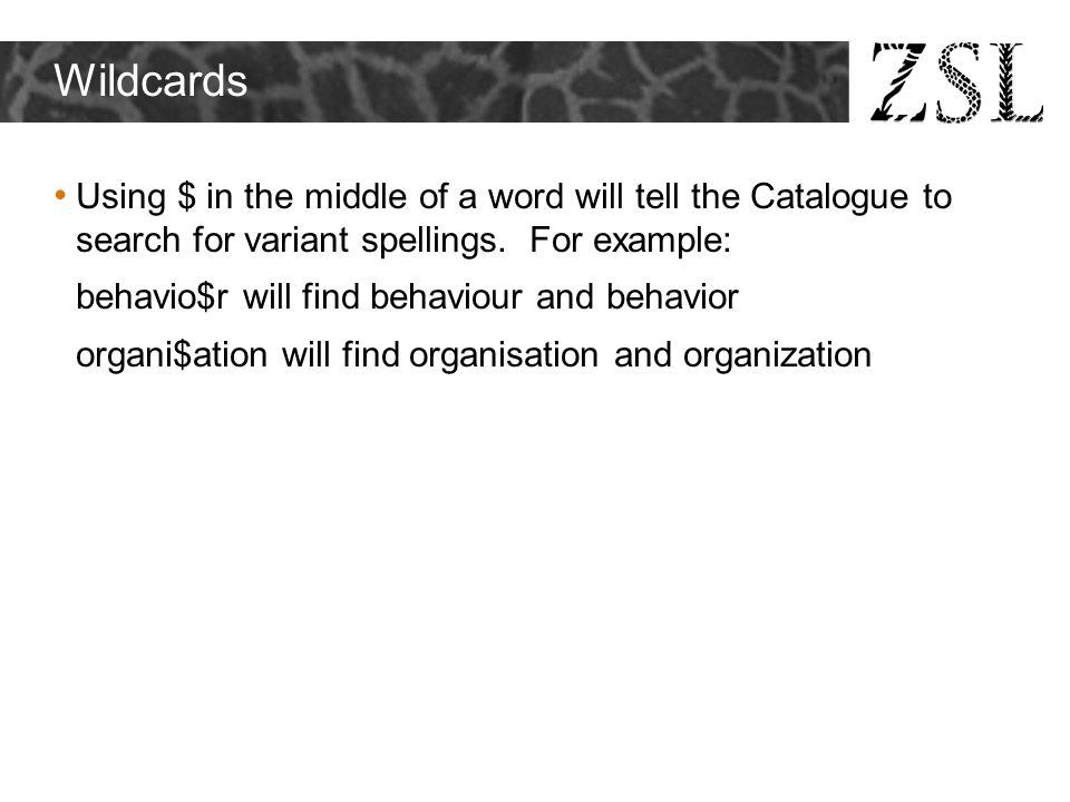 Wildcards Using $ in the middle of a word will tell the Catalogue to search for variant spellings.