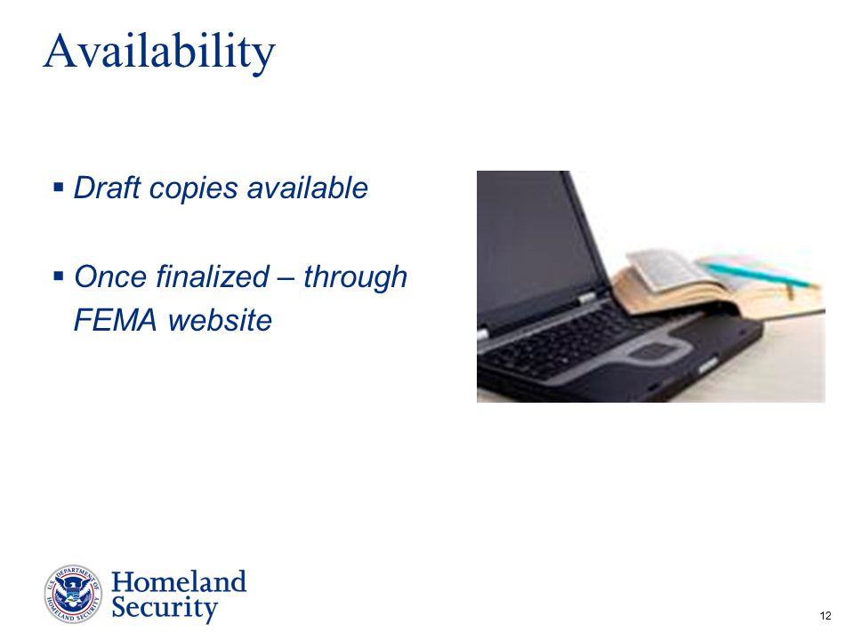 12 Availability  Draft copies available  Once finalized – through FEMA website