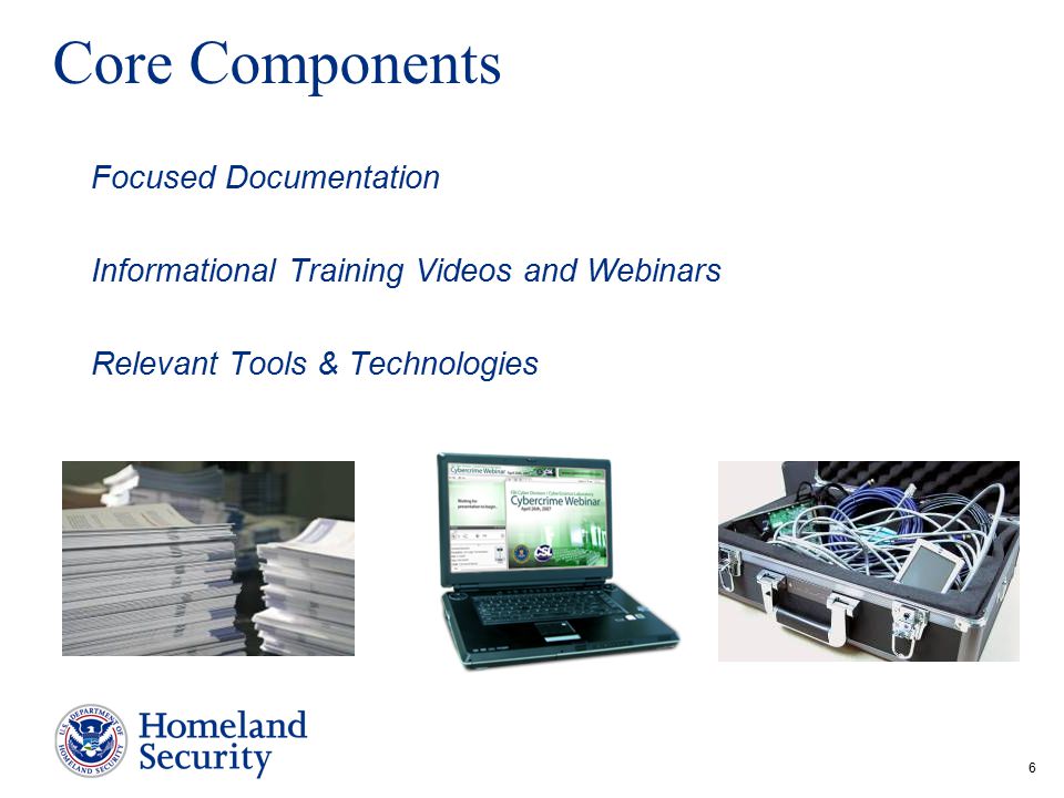 6 Core Components Focused Documentation Informational Training Videos and Webinars Relevant Tools & Technologies