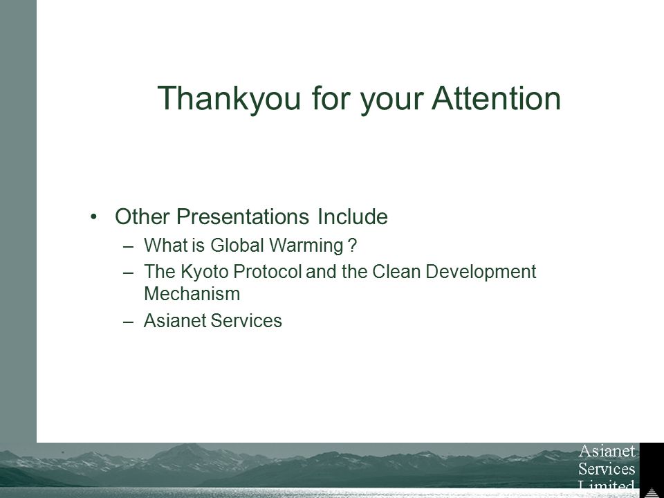 Thankyou for your Attention Other Presentations Include –What is Global Warming .