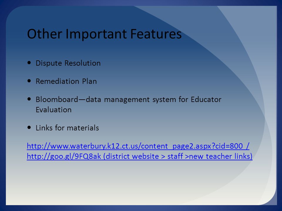 Other Important Features Dispute Resolution Remediation Plan Bloomboard—data management system for Educator Evaluation Links for materials   cid=800 /   (district website > staff >new teacher links)