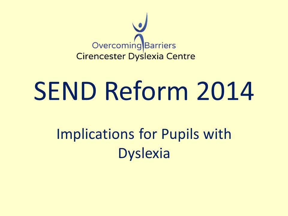 SEND Reform 2014 Implications for Pupils with Dyslexia