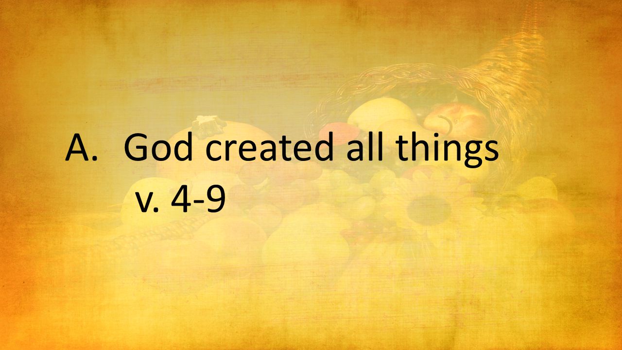 A.God created all things v. 4-9