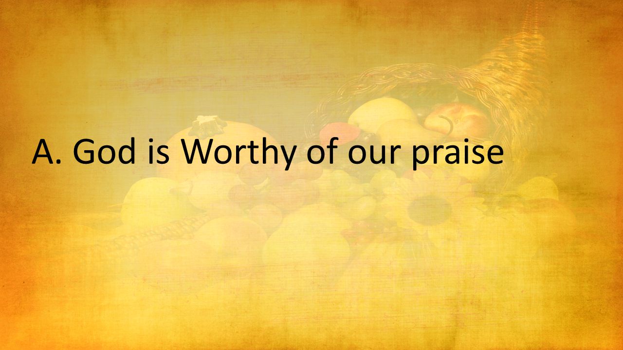 A.God is Worthy of our praise