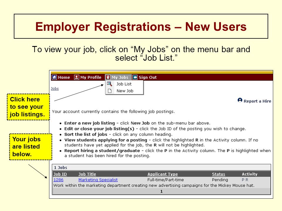 To view your job, click on My Jobs on the menu bar and select Job List. Employer Registrations – New Users Click here to see your job listings.