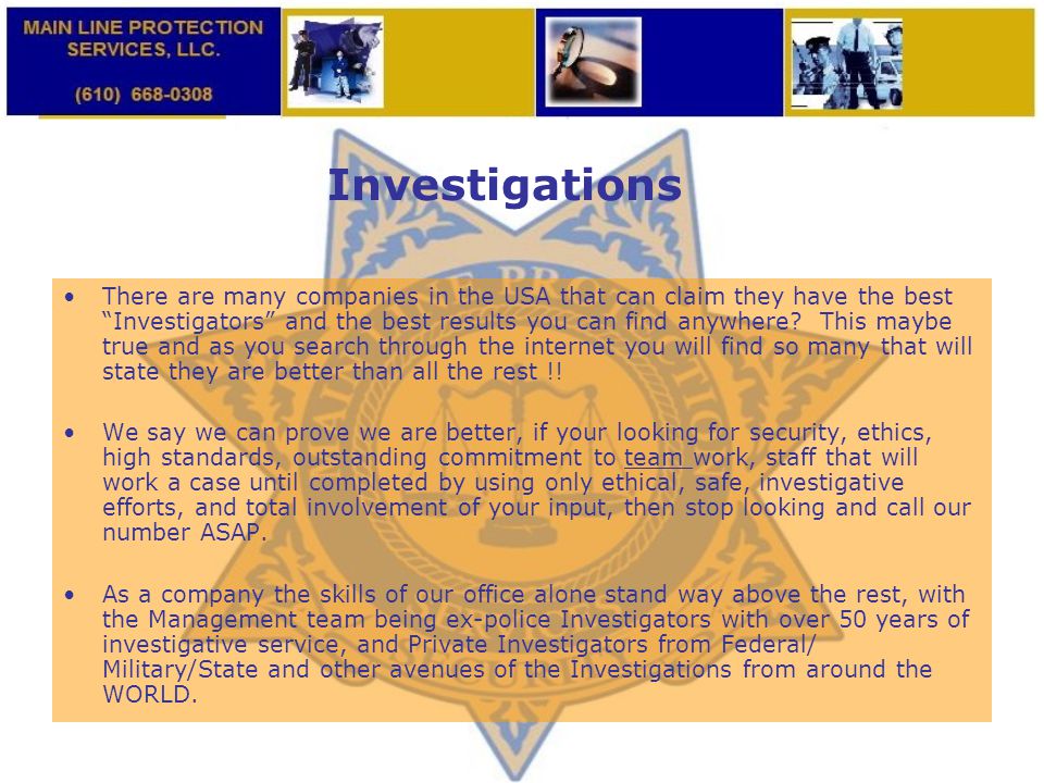 Investigations There are many companies in the USA that can claim they have the best Investigators and the best results you can find anywhere.