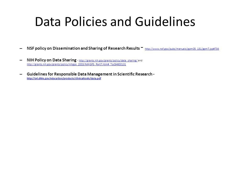 Data Policies and Guidelines – NSF policy on Dissemination and Sharing of Research Results – NIH Policy on Data Sharing -   and     – Guidelines for Responsible Data Management in Scientific Research -