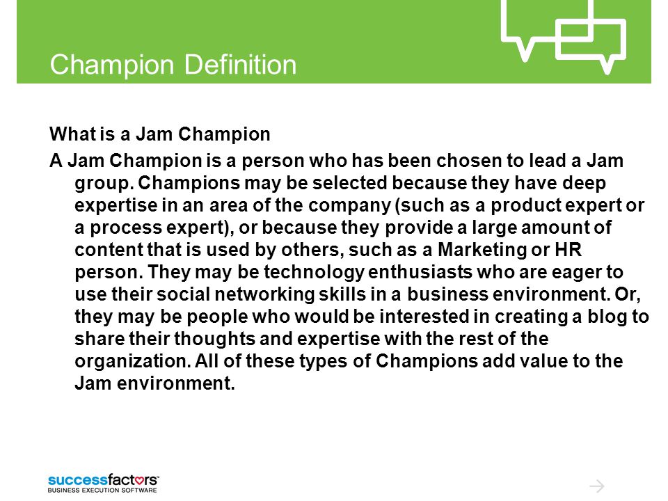 Champion Definition What is a Jam Champion A Jam Champion is a person who has been chosen to lead a Jam group.