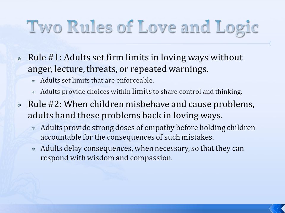  Rule #1: Adults set firm limits in loving ways without anger, lecture, threats, or repeated warnings.