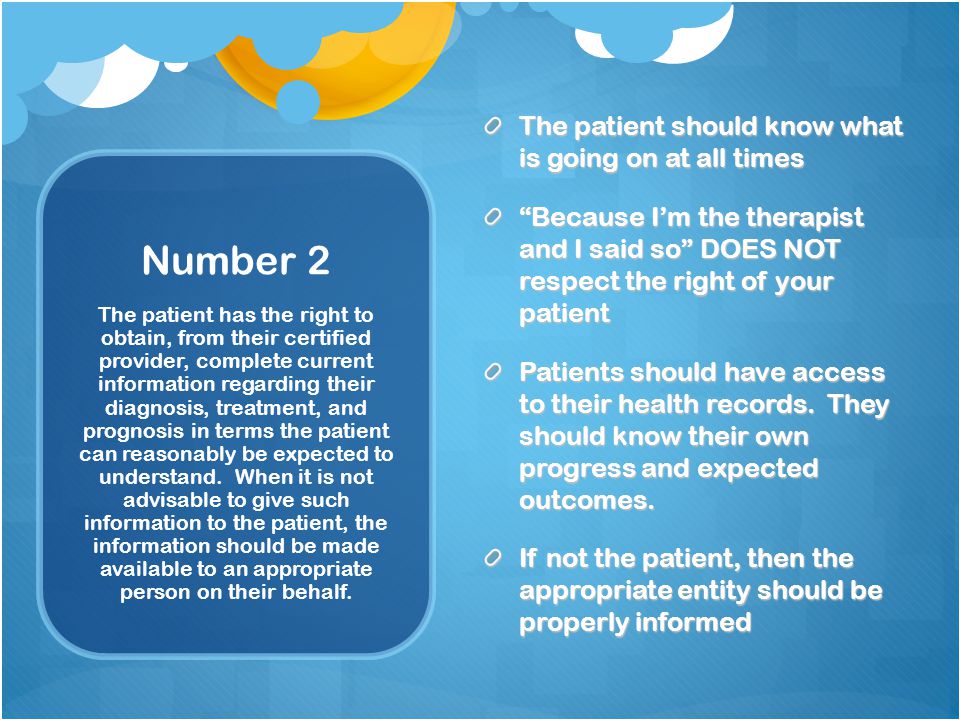 Number 2 The patient should know what is going on at all times Because I’m the therapist and I said so DOES NOT respect the right of your patient Patients should have access to their health records.