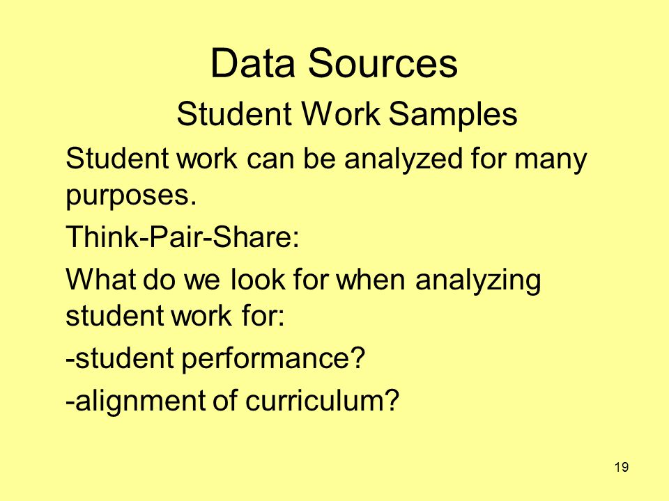 Data Sources Student Work Samples Student work can be analyzed for many purposes.