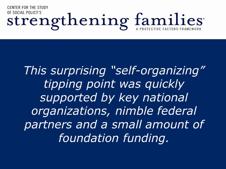 This surprising self-organizing tipping point was quickly supported by key national organizations, nimble federal partners and a small amount of foundation funding.