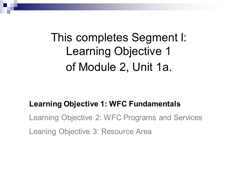 This completes Segment I: Learning Objective 1 of Module 2, Unit 1a.
