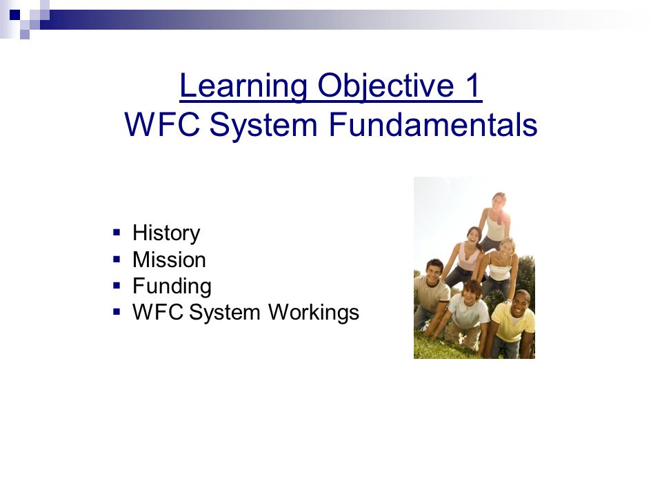 Learning Objective 1 WFC System Fundamentals  History  Mission  Funding  WFC System Workings