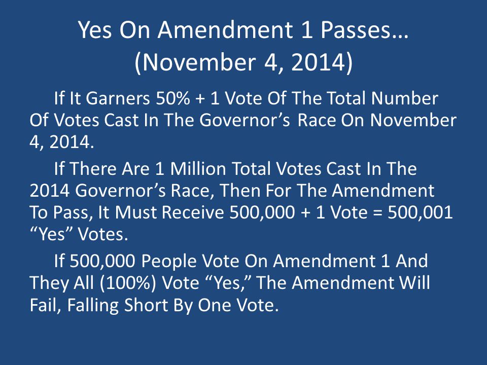 Yes On Amendment 1 Passes… (November 4, 2014) If It Garners 50% + 1 Vote Of The Total Number Of Votes Cast In The Governor’s Race On November 4, 2014.