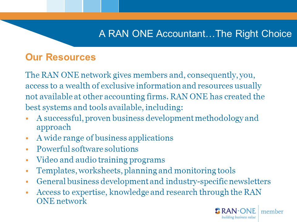 A RAN ONE Accountant…The Right Choice The RAN ONE network gives members and, consequently, you, access to a wealth of exclusive information and resources usually not available at other accounting firms.