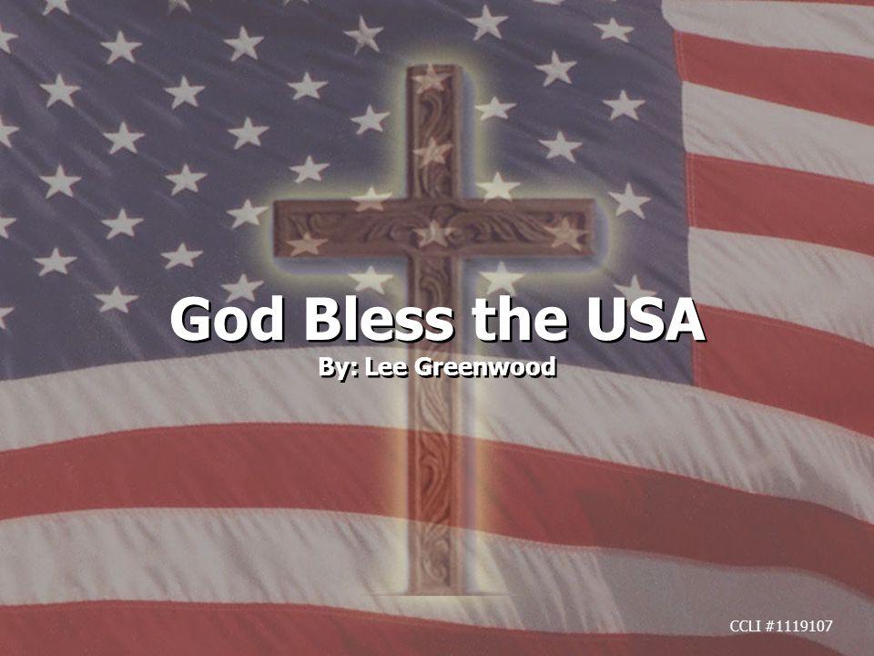 God Bless the USA By: Lee Greenwood God Bless the USA By: Lee Greenwood CCLI #