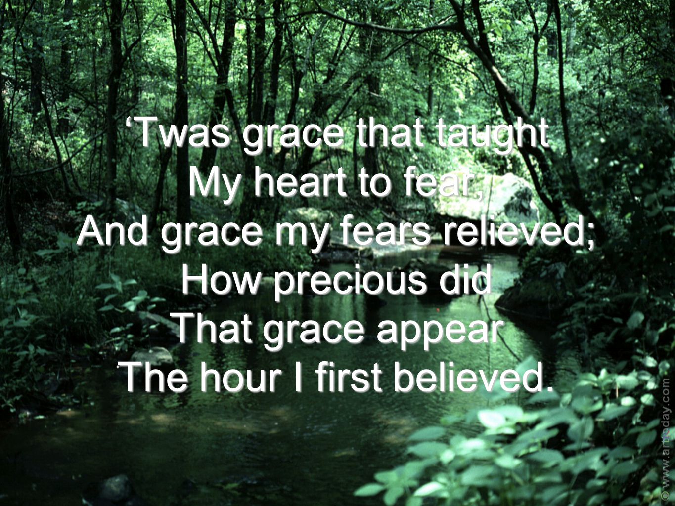 ‘Twas grace that taught My heart to fear, And grace my fears relieved; How precious did That grace appear The hour I first believed.