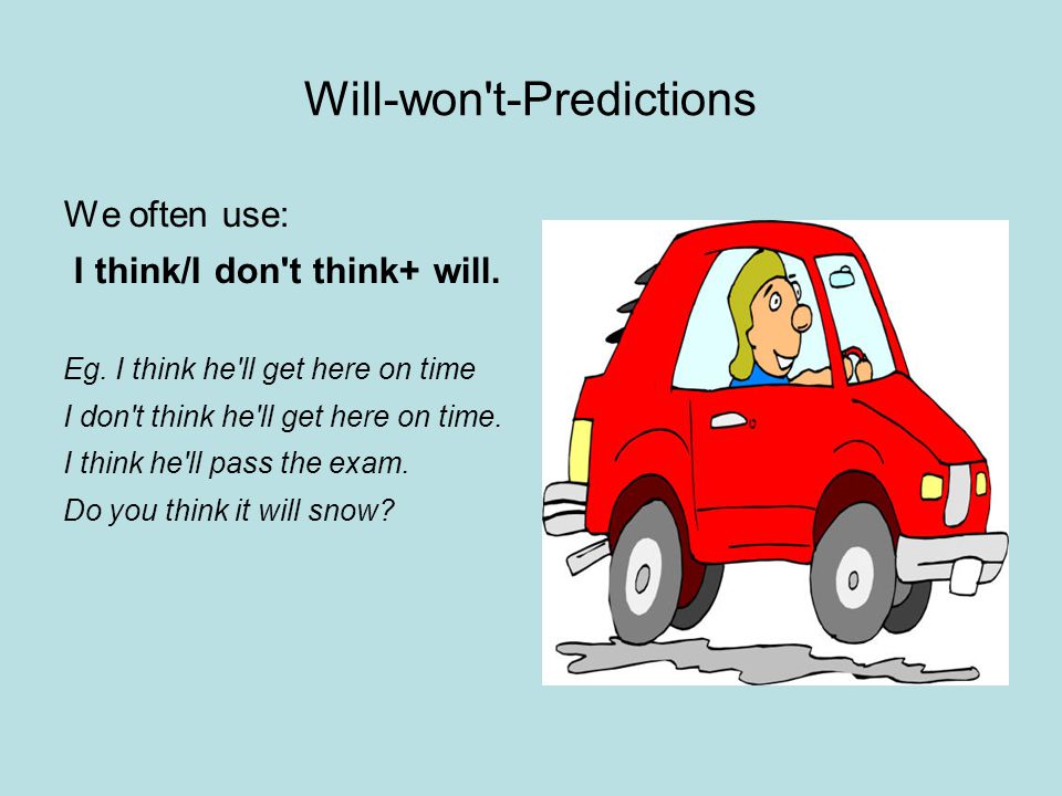 Will-won t-Predictions We often use: I think/I don t think+ will.