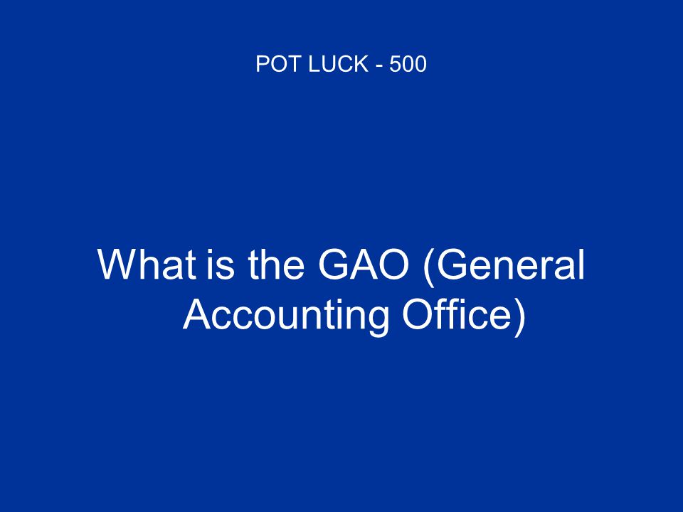 POT LUCK What is the GAO (General Accounting Office)