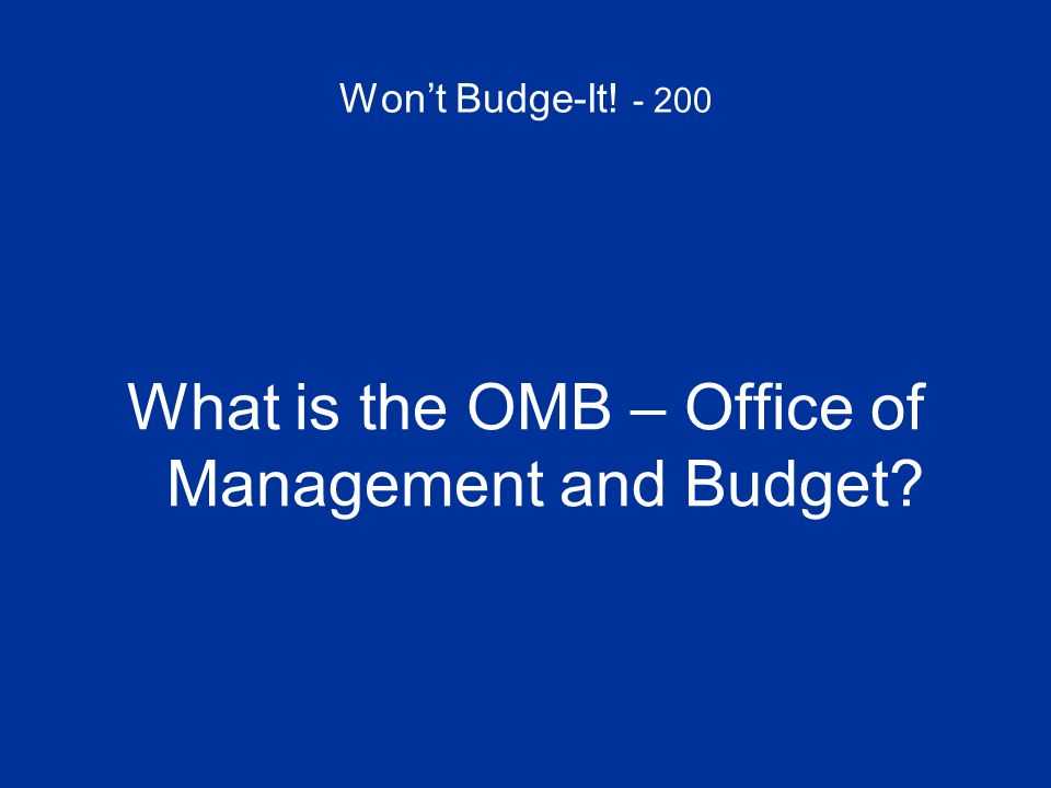 Won’t Budge-It! What is the OMB – Office of Management and Budget