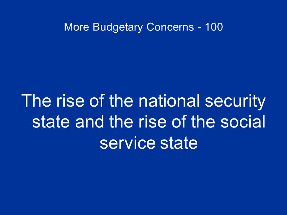 More Budgetary Concerns The rise of the national security state and the rise of the social service state