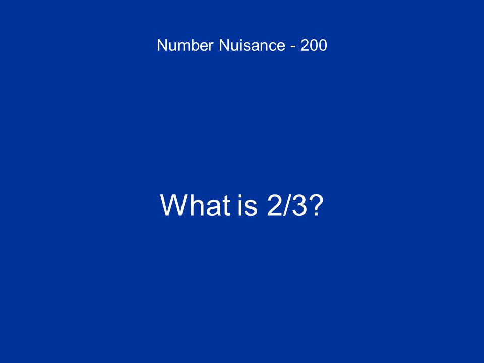 Number Nuisance What is 2/3