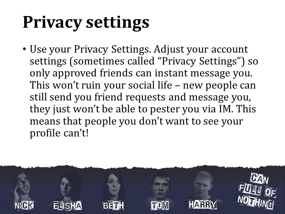 Privacy settings Use your Privacy Settings.