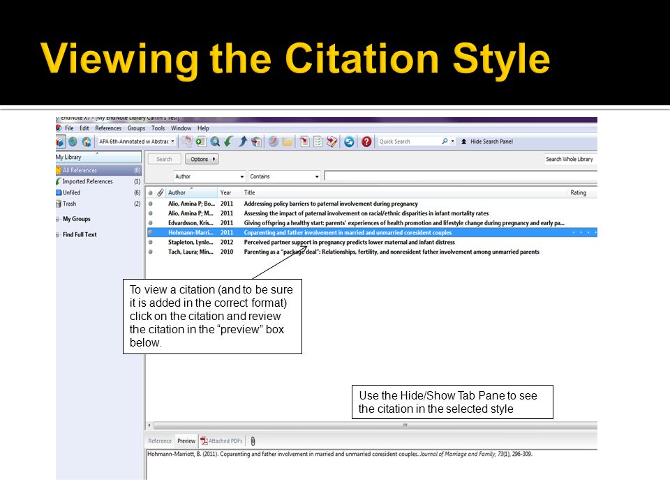Use the Hide/Show Tab Pane to see the citation in the selected style To view a citation (and to be sure it is added in the correct format) click on the citation and review the citation in the preview box below.