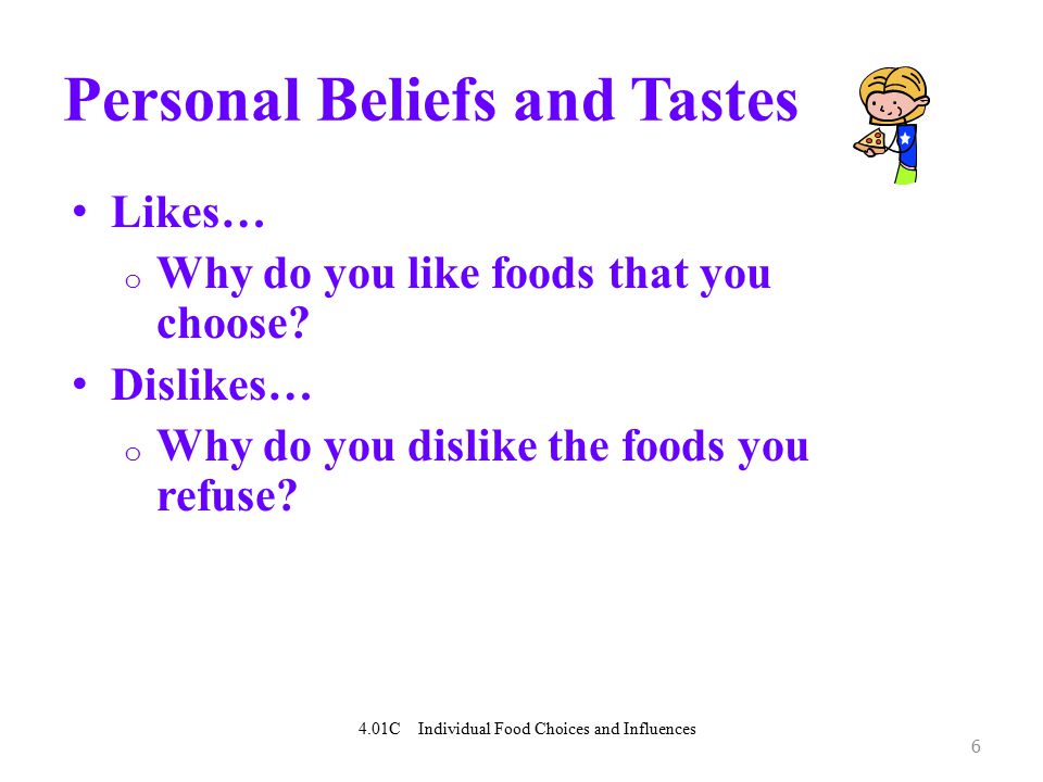 6 Personal Beliefs and Tastes Likes… o Why do you like foods that you choose.