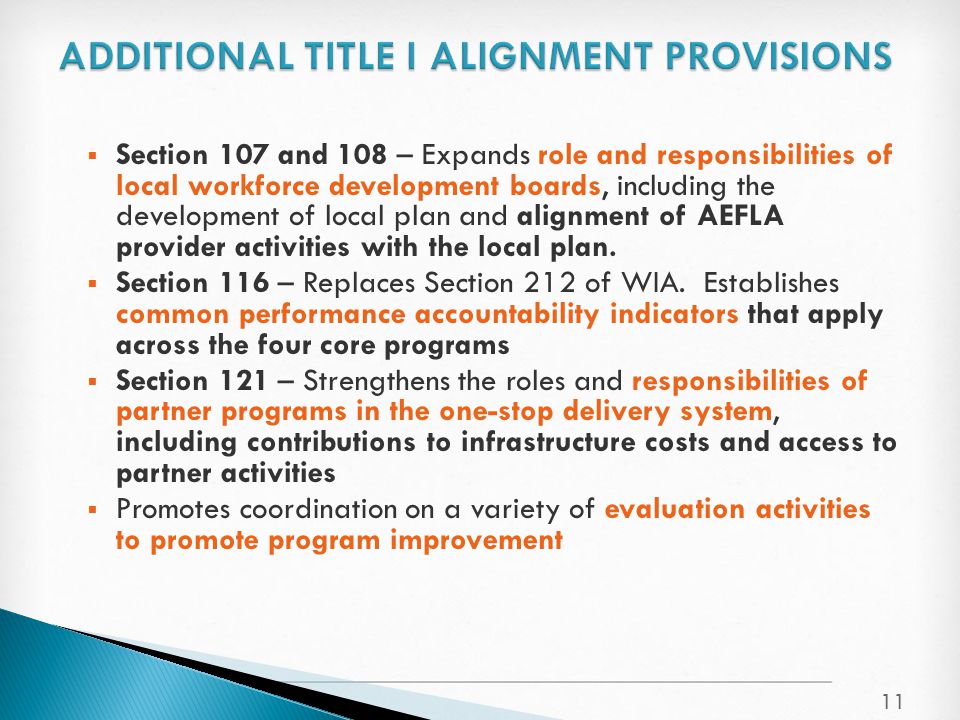  Section 107 and 108 – Expands role and responsibilities of local workforce development boards, including the development of local plan and alignment of AEFLA provider activities with the local plan.