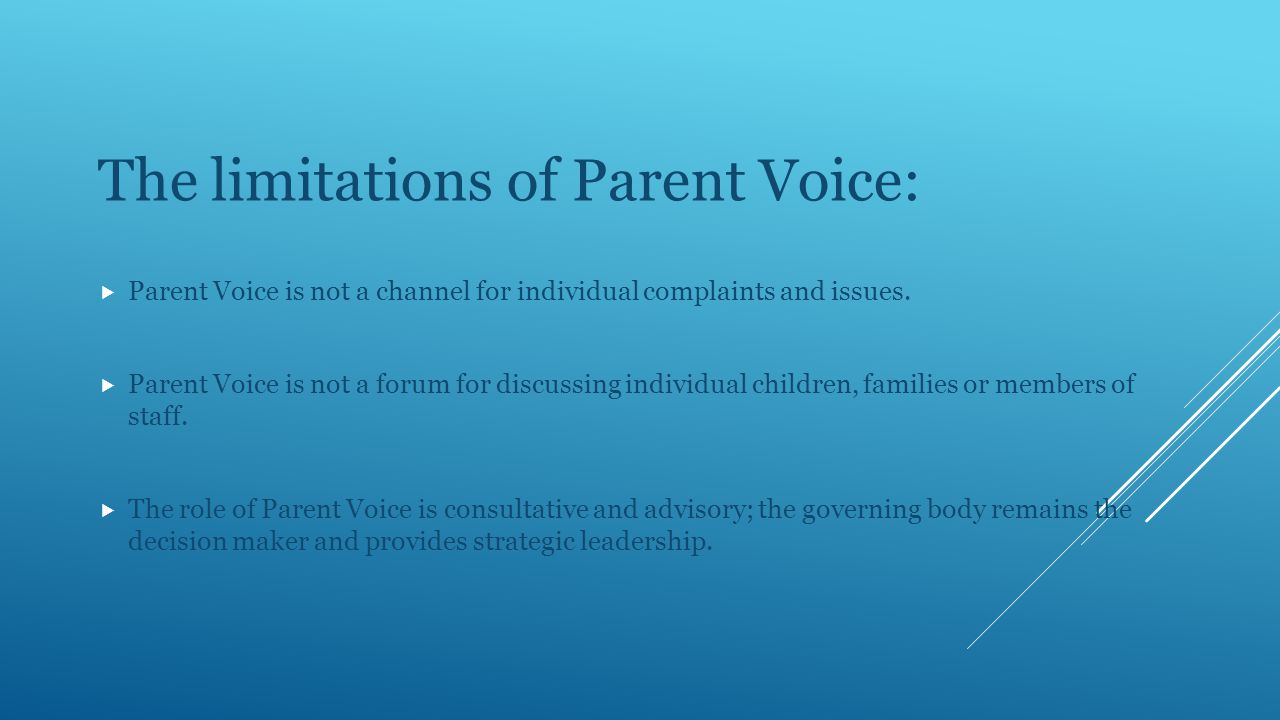 The limitations of Parent Voice:  Parent Voice is not a channel for individual complaints and issues.