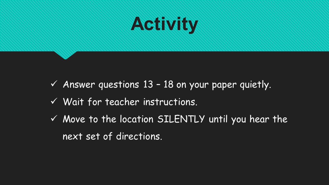 Answer questions 13 – 18 on your paper quietly. Wait for teacher instructions.