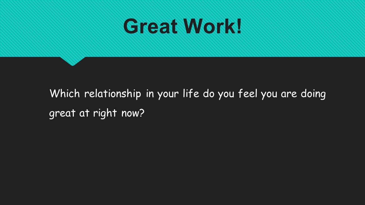Which relationship in your life do you feel you are doing great at right now