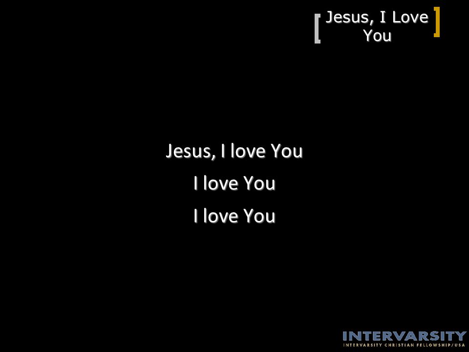 Jesus, I Love You Jesus, I love You I love You