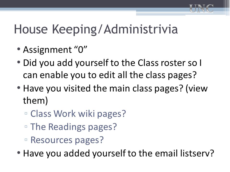 House Keeping/Administrivia Assignment 0 Did you add yourself to the Class roster so I can enable you to edit all the class pages.