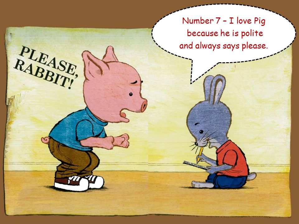 Number 6 – I love Pig because he’s not afraid to show his feelings.