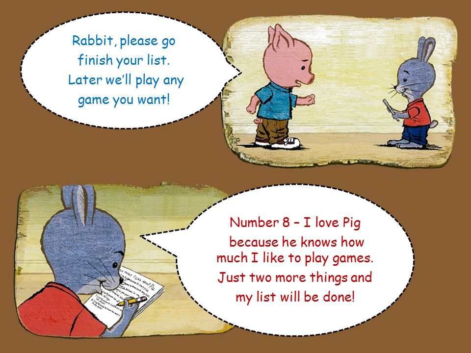 Number 7 – I love Pig because he is polite and always says please.