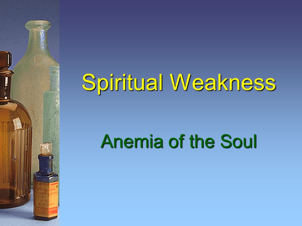 Spiritual Weakness Anemia of the Soul