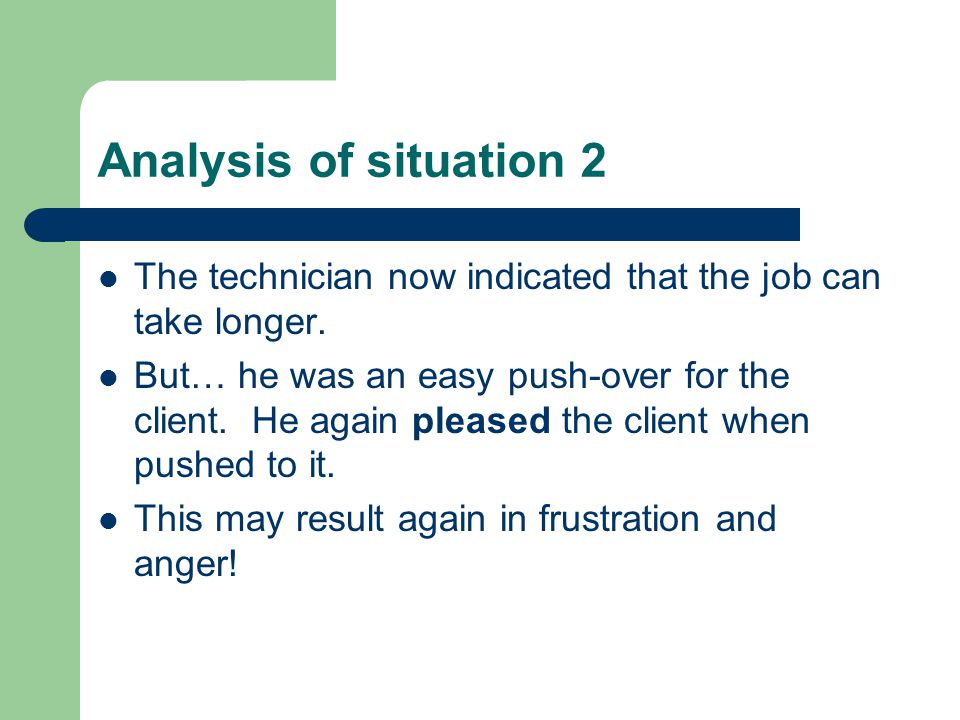 Analysis of situation 2 The technician now indicated that the job can take longer.