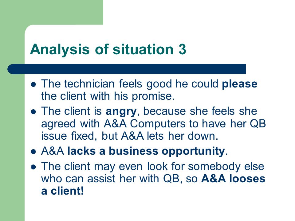 Analysis of situation 3 The technician feels good he could please the client with his promise.