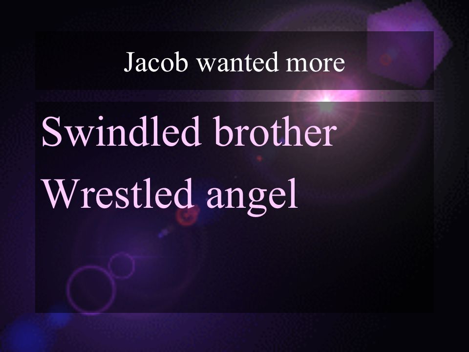 Jacob wanted more Swindled brother Wrestled angel