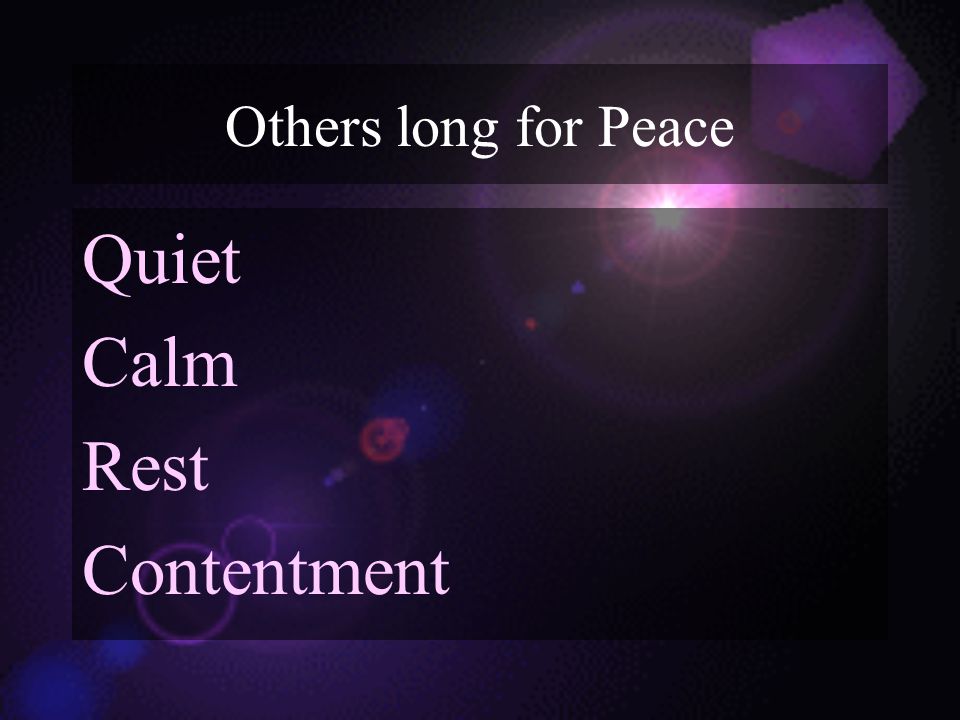 Others long for Peace Quiet Calm Rest Contentment