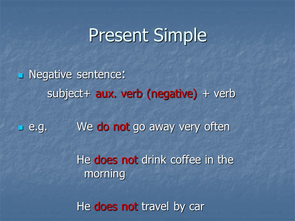 Present Simple Negative sentence : Negative sentence : subject+ aux.