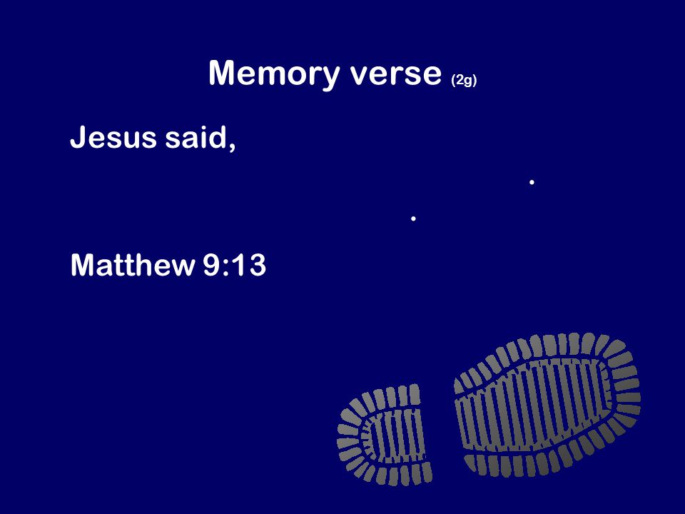 Memory verse (2g) Jesus said, I didn’t come to invite good people to be my followers.