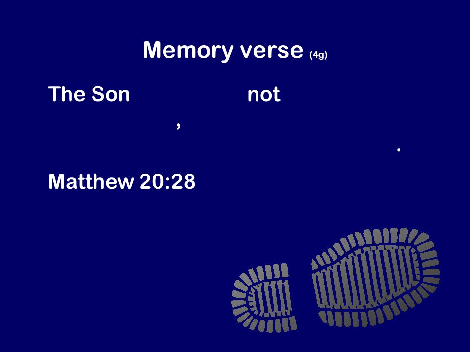 Memory verse (4g) The Son of Man did not come to be a slave master, but a slave who will give his life to rescue many people.